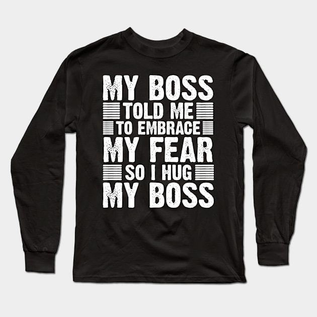 Boss Humor For A Sarcastic Authoritarian Bossy Lover Long Sleeve T-Shirt by sBag-Designs